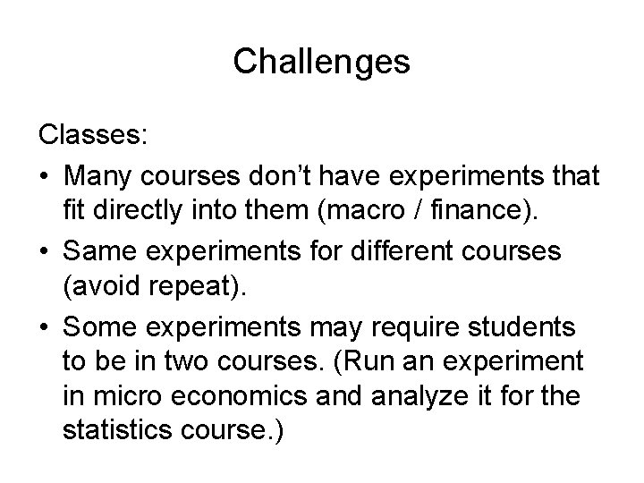 Challenges Classes: • Many courses don’t have experiments that fit directly into them (macro