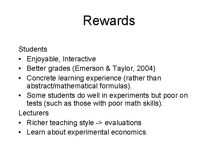 Rewards Students • Enjoyable, Interactive • Better grades (Emerson & Taylor, 2004) • Concrete