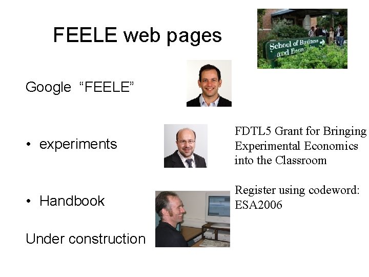 FEELE web pages Google “FEELE” • experiments FDTL 5 Grant for Bringing Experimental Economics