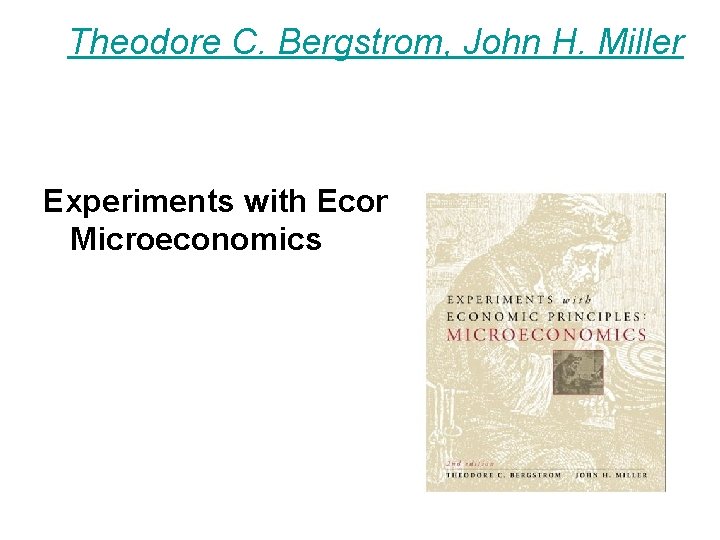 Theodore C. Bergstrom, John H. Miller Experiments with Economic Principles: Microeconomics 