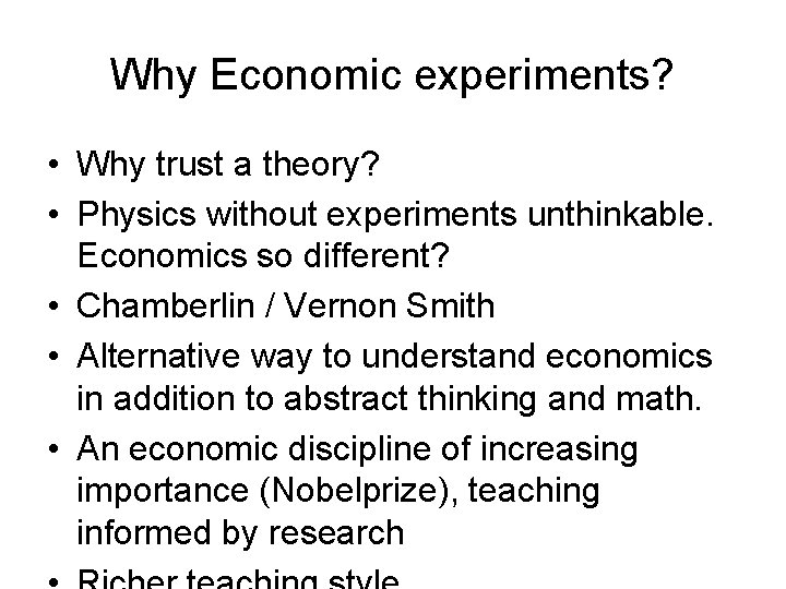 Why Economic experiments? • Why trust a theory? • Physics without experiments unthinkable. Economics