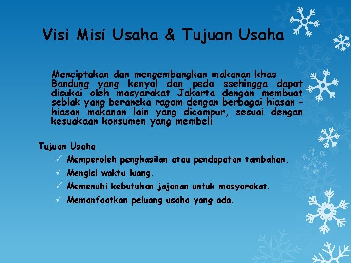 Visi Misi Usaha & Tujuan Usaha Menciptakan dan mengembangkan makanan khas Bandung yang kenyal