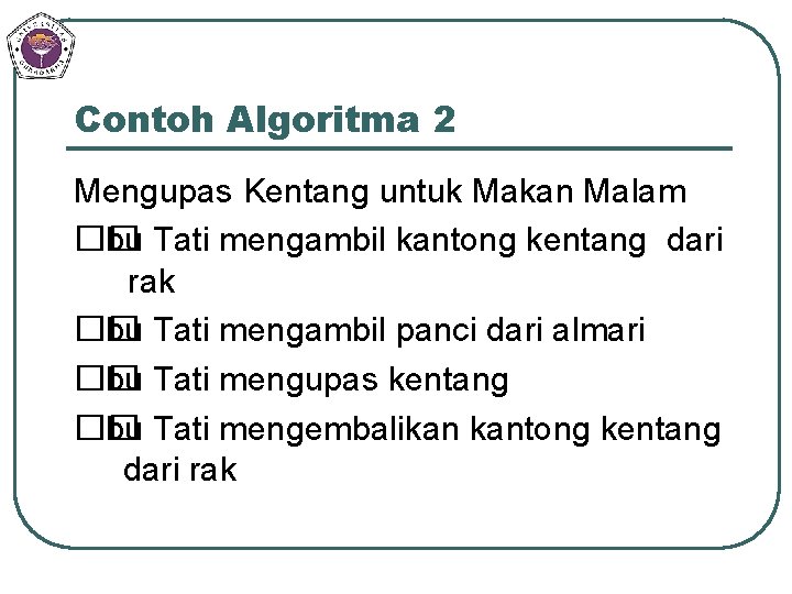 Contoh Algoritma 2 Mengupas Kentang untuk Makan Malam �� Ibu Tati mengambil kantong kentang