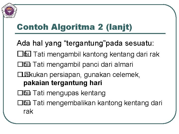 Contoh Algoritma 2 (lanjt) Ada hal yang “tergantung”pada sesuatu: �� Ibu Tati mengambil kantong