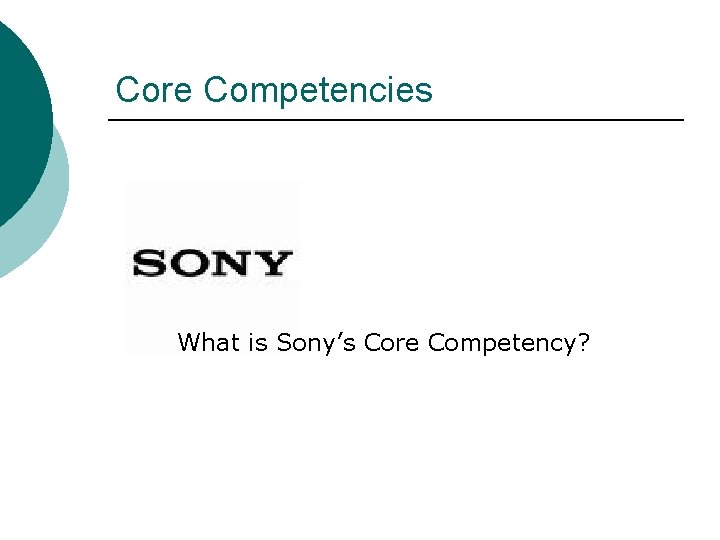 Core Competencies What is Sony’s Core Competency? 