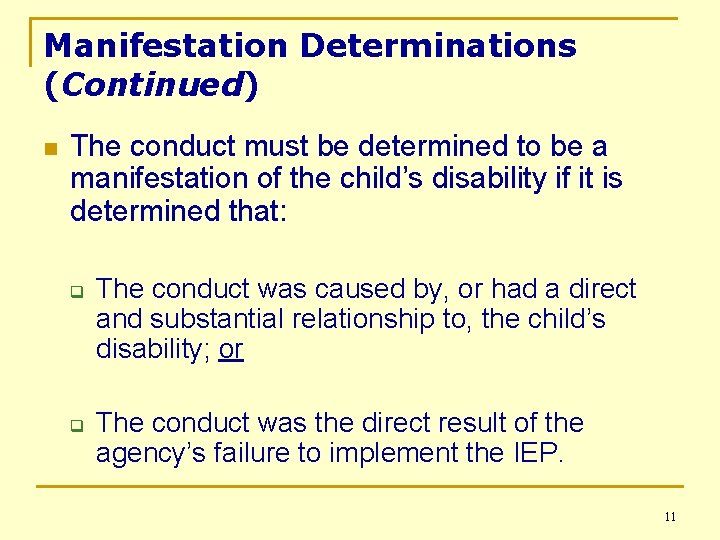 Manifestation Determinations (Continued) n The conduct must be determined to be a manifestation of