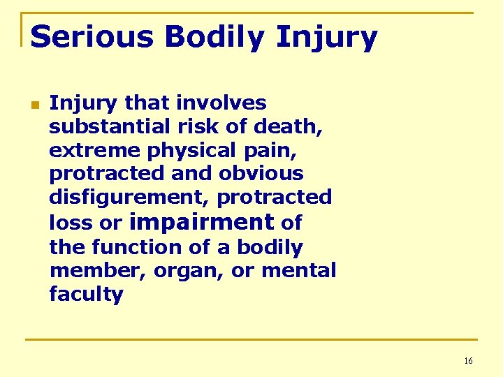 Serious Bodily Injury n Injury that involves substantial risk of death, extreme physical pain,