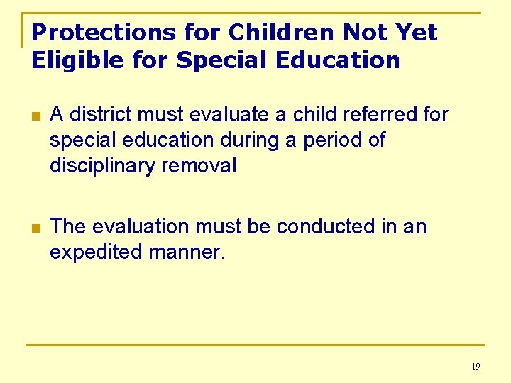 Protections for Children Not Yet Eligible for Special Education n A district must evaluate