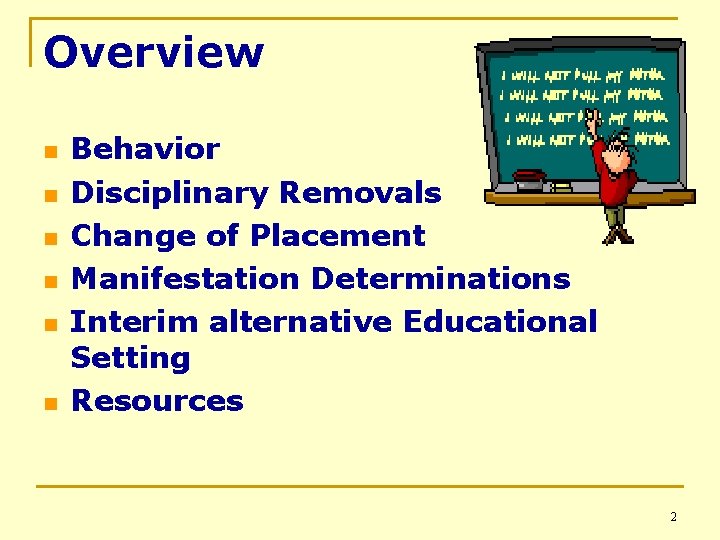 Overview n n n Behavior Disciplinary Removals Change of Placement Manifestation Determinations Interim alternative