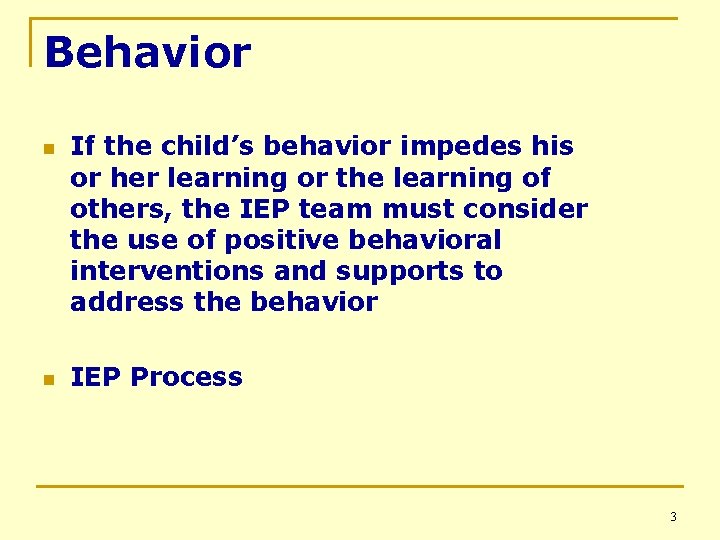 Behavior n n If the child’s behavior impedes his or her learning or the