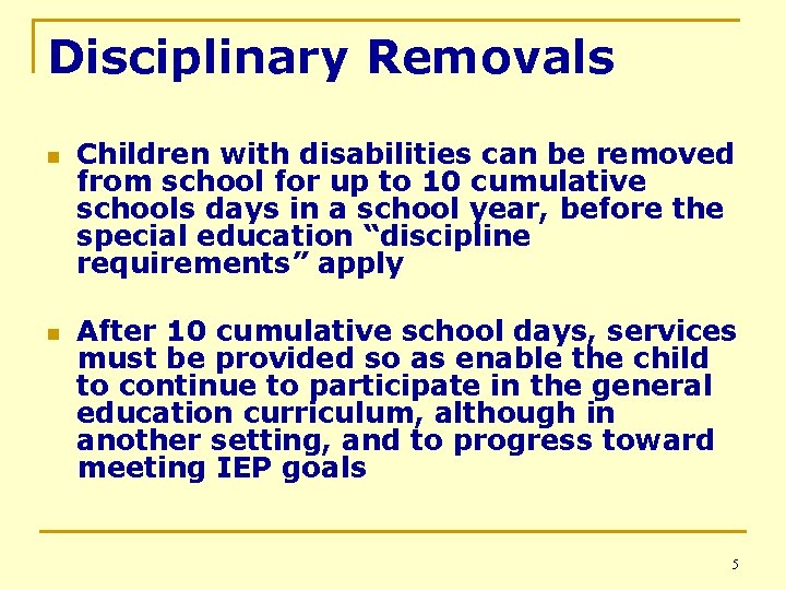 Disciplinary Removals n n Children with disabilities can be removed from school for up