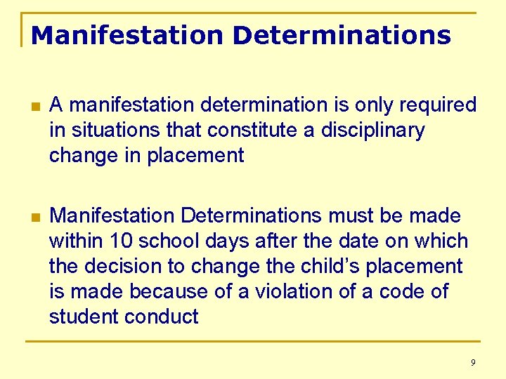 Manifestation Determinations n A manifestation determination is only required in situations that constitute a