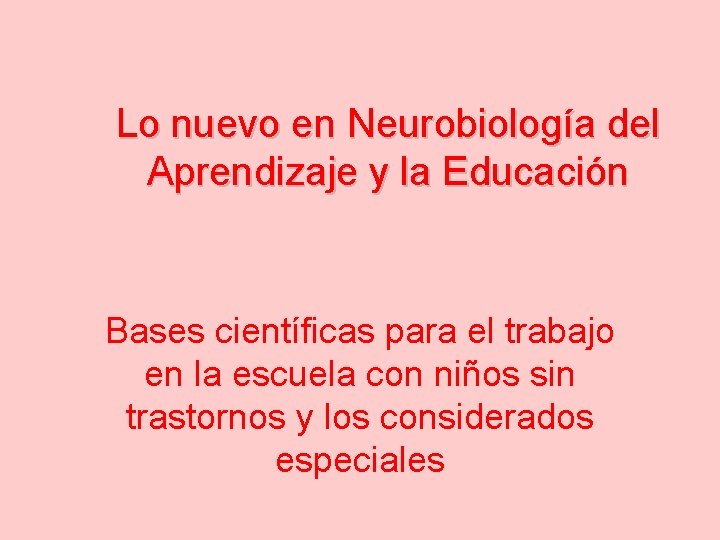 Lo nuevo en Neurobiología del Aprendizaje y la Educación Bases científicas para el trabajo