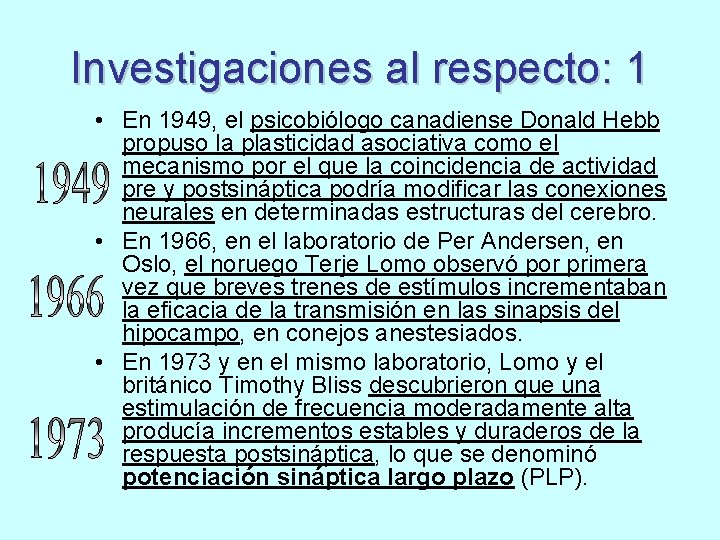 Investigaciones al respecto: 1 • En 1949, el psicobiólogo canadiense Donald Hebb propuso la