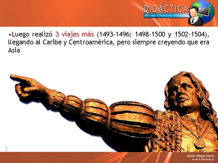  • Luego realizó 3 viajes más (1493 -1496; 1498 -1500 y 1502 -1504),