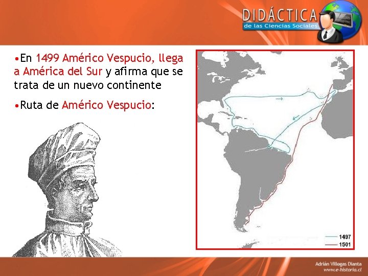  • En 1499 Américo Vespucio, llega a América del Sur y afirma que