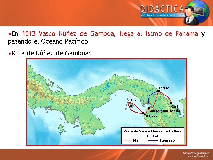  • En 1513 Vasco Núñez de Gamboa, llega al istmo de Panamá y