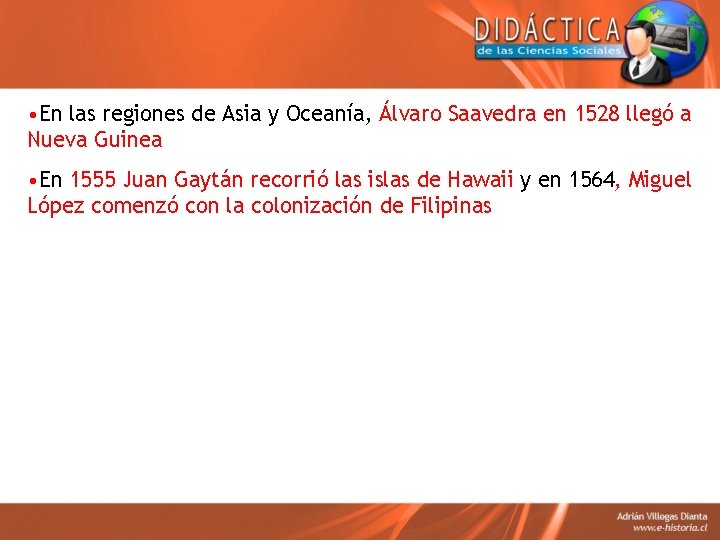  • En las regiones de Asia y Oceanía, Álvaro Saavedra en 1528 llegó