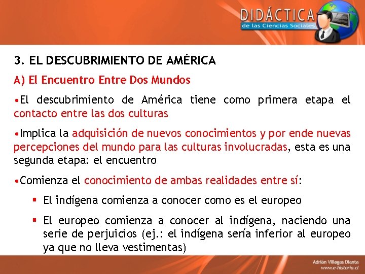 3. EL DESCUBRIMIENTO DE AMÉRICA A) El Encuentro Entre Dos Mundos • El descubrimiento