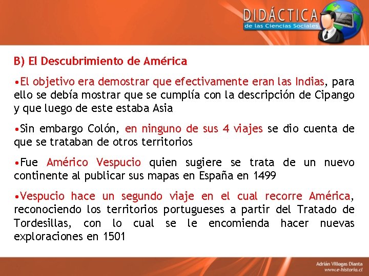 B) El Descubrimiento de América • El objetivo era demostrar que efectivamente eran las