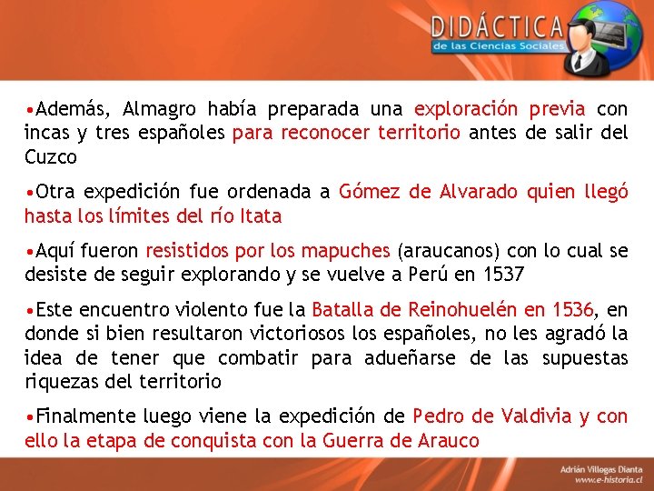  • Además, Almagro había preparada una exploración previa con incas y tres españoles