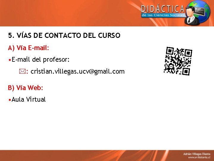 5. VÍAS DE CONTACTO DEL CURSO A) Vía E-mail: • E-mail del profesor: *: