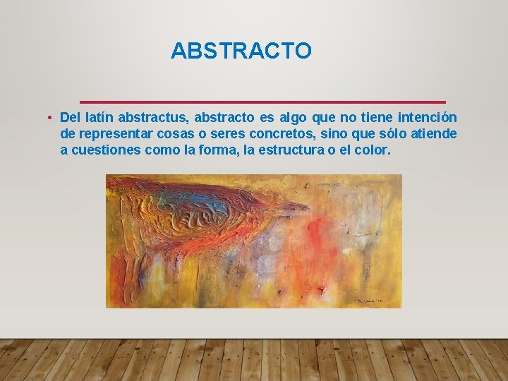 ABSTRACTO • Del latín abstractus, abstracto es algo que no tiene intención de representar