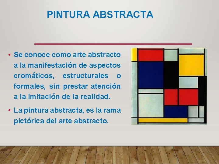 PINTURA ABSTRACTA • Se conoce como arte abstracto a la manifestación de aspectos cromáticos,