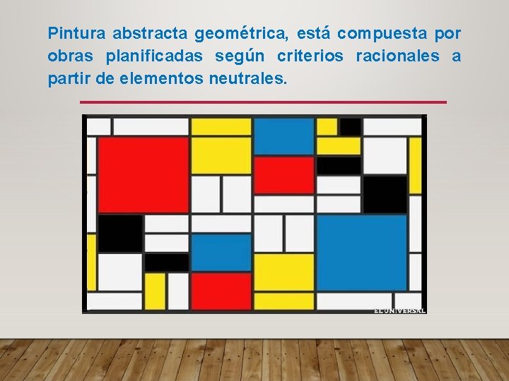 Pintura abstracta geométrica, está compuesta por obras planificadas según criterios racionales a partir de