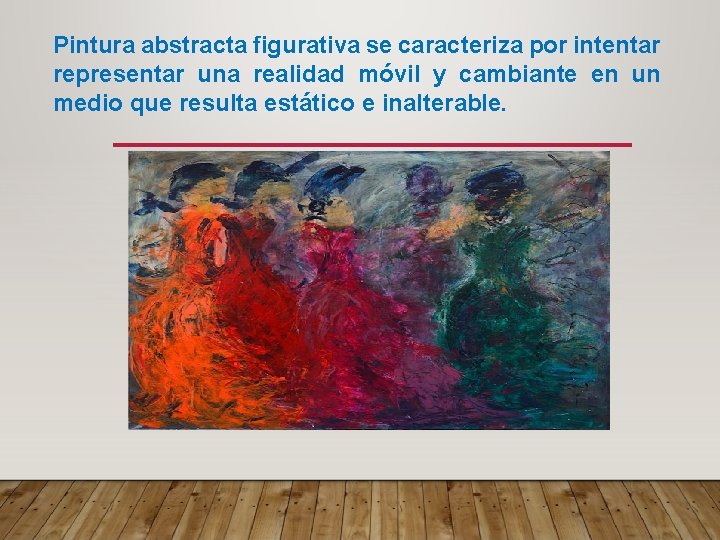 Pintura abstracta figurativa se caracteriza por intentar representar una realidad móvil y cambiante en