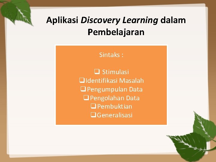 Aplikasi Discovery Learning dalam Pembelajaran Sintaks : q Stimulasi q. Identifikasi Masalah q. Pengumpulan