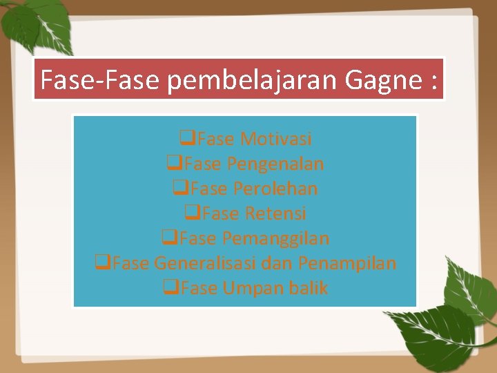 Fase-Fase pembelajaran Gagne : q. Fase Motivasi q. Fase Pengenalan q. Fase Perolehan q.