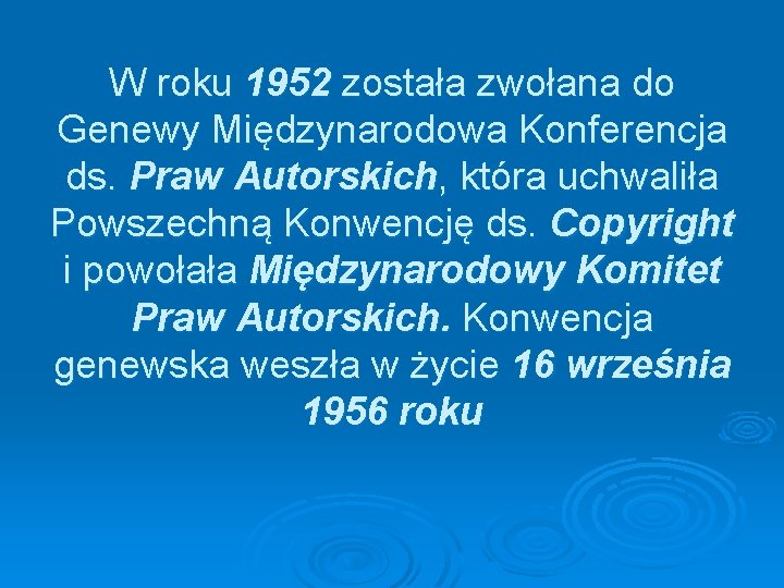 W roku 1952 została zwołana do Genewy Międzynarodowa Konferencja ds. Praw Autorskich, która uchwaliła