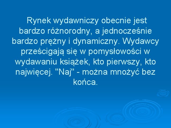  Rynek wydawniczy obecnie jest bardzo różnorodny, a jednocześnie bardzo prężny i dynamiczny. Wydawcy