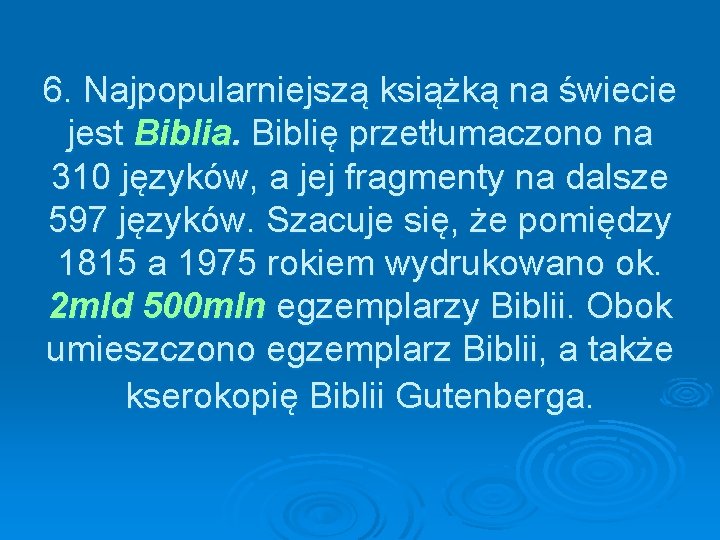 6. Najpopularniejszą książką na świecie jest Biblia. Biblię przetłumaczono na 310 języków, a jej