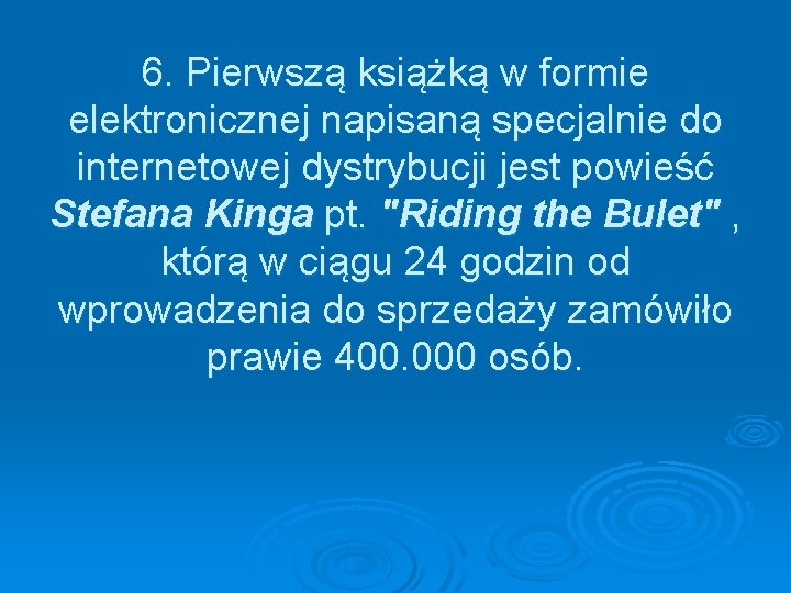 6. Pierwszą książką w formie elektronicznej napisaną specjalnie do internetowej dystrybucji jest powieść Stefana