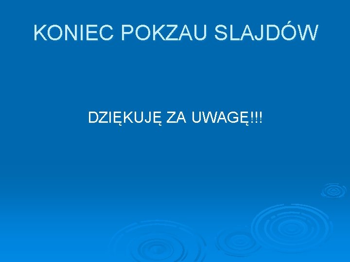 KONIEC POKZAU SLAJDÓW DZIĘKUJĘ ZA UWAGĘ!!! 