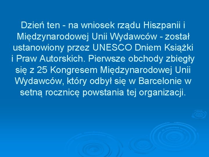 Dzień ten - na wniosek rządu Hiszpanii i Międzynarodowej Unii Wydawców - został ustanowiony