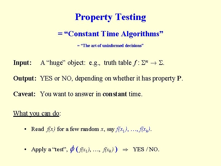Property Testing = “Constant Time Algorithms” = “The art of uninformed decisions” Input: A Property Testing = “Constant Time Algorithms” = “The art of uninformed decisions” Input: A