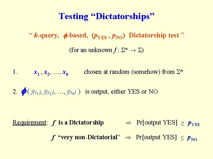 Testing “Dictatorships” “ k-query, -based, (p. YES , p. NO) Dictatorship test ” (for Testing “Dictatorships” “ k-query, -based, (p. YES , p. NO) Dictatorship test ” (for