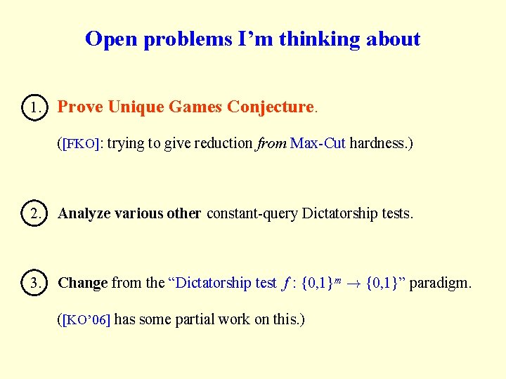 Open problems I’m thinking about 1. Prove Unique Games Conjecture. ([FKO]: trying to give