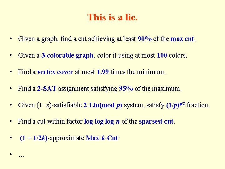 This is a lie. • Given a graph, find a cut achieving at least This is a lie. • Given a graph, find a cut achieving at least