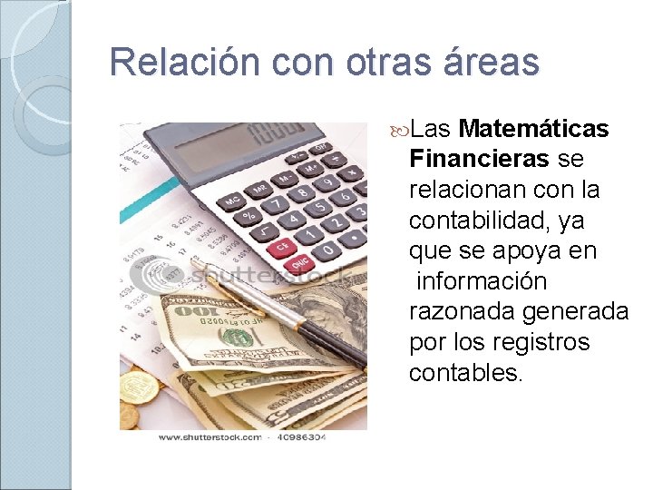 Relación con otras áreas Las Matemáticas Financieras se relacionan con la contabilidad, ya que