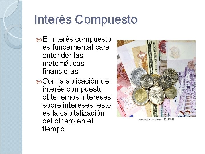 Interés Compuesto El interés compuesto es fundamental para entender las matemáticas financieras. Con la