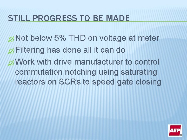 STILL PROGRESS TO BE MADE Not below 5% THD on voltage at meter Filtering
