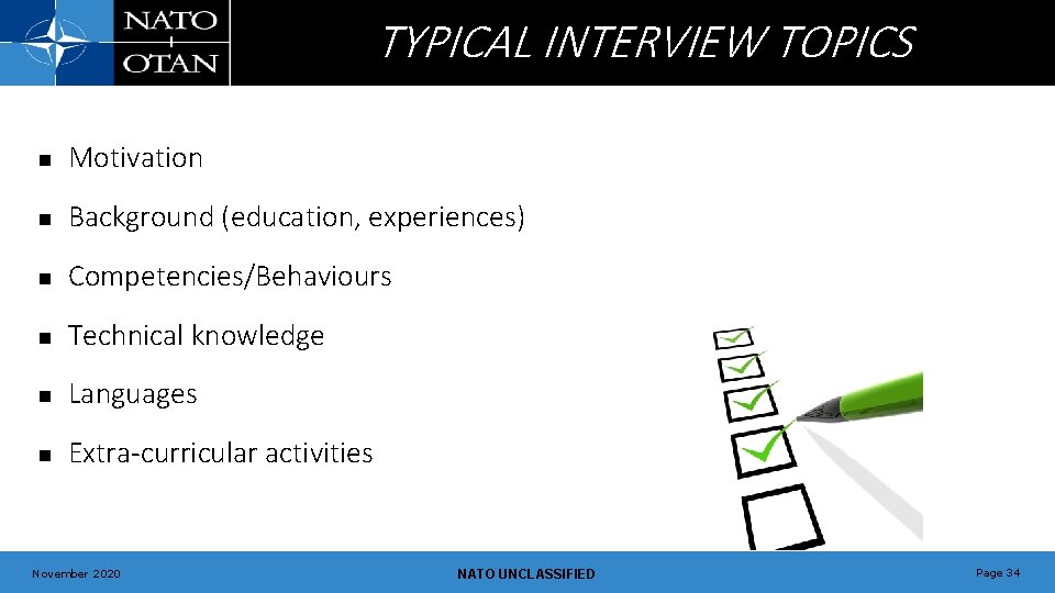 TYPICAL INTERVIEW TOPICS n Motivation n Background (education, experiences) n Competencies/Behaviours n Technical knowledge