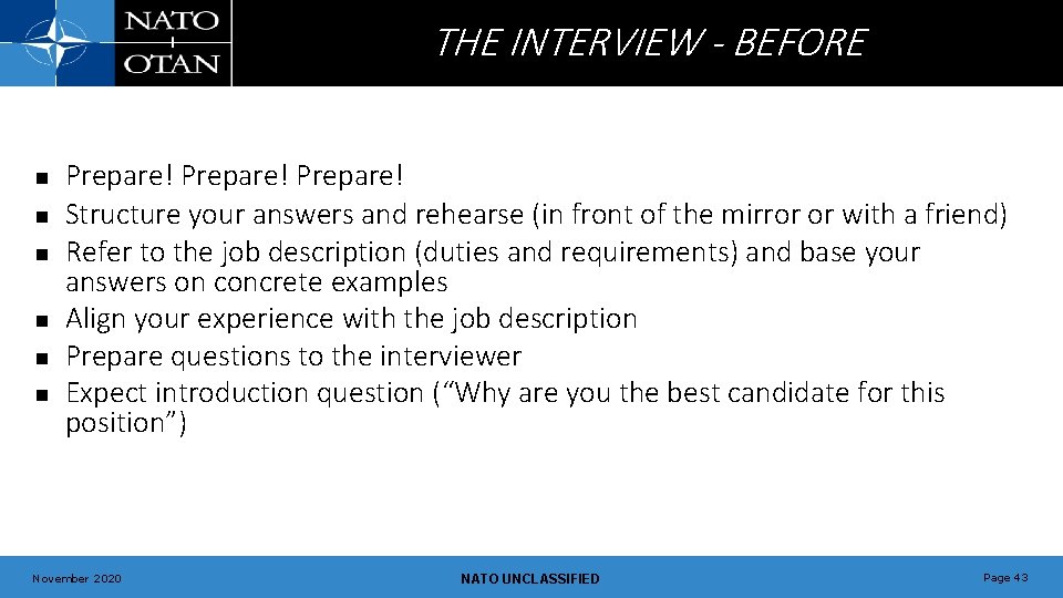 THE INTERVIEW - BEFORE n n n Prepare! Structure your answers and rehearse (in