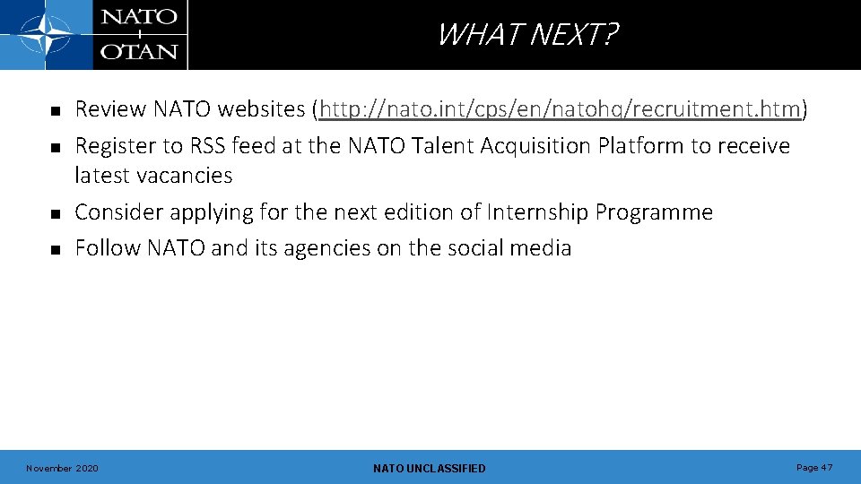 WHAT NEXT? n n Review NATO websites (http: //nato. int/cps/en/natohq/recruitment. htm) Register to RSS