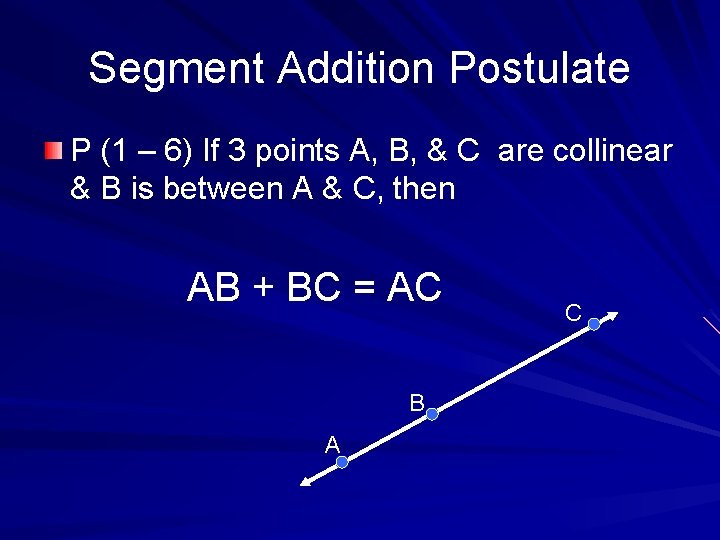 Segment Addition Postulate P (1 – 6) If 3 points A, B, & C