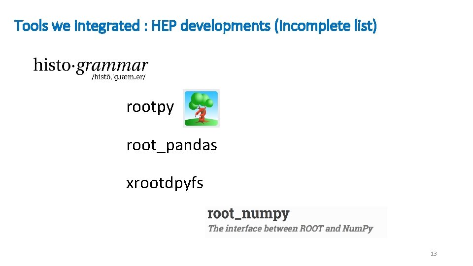 Tools we integrated : HEP developments (Incomplete list) rootpy root_pandas xrootdpyfs 13 